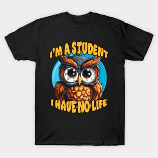 I'm a Student I Have No Life T-Shirt